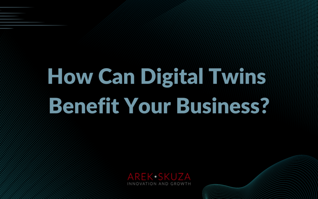 How Can Digital Twins Benefit Your Business?