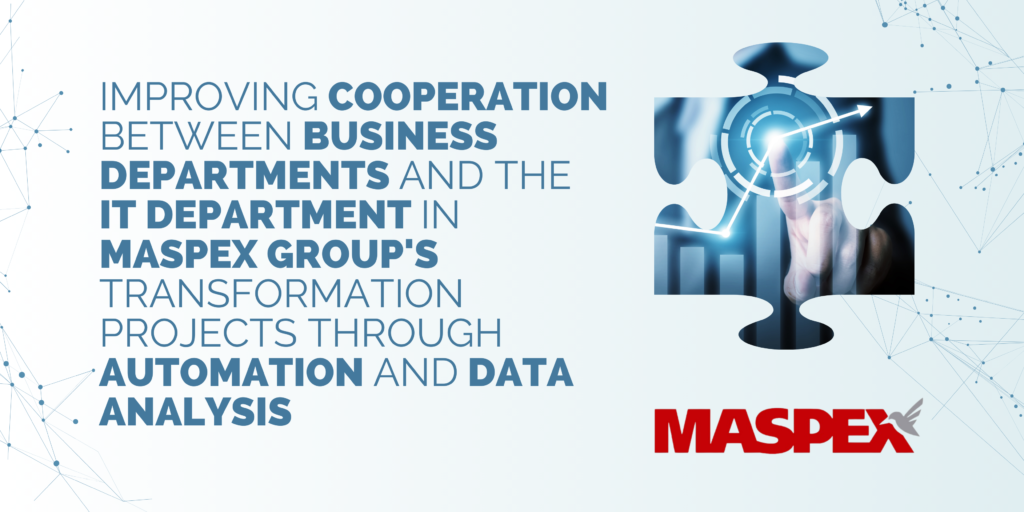Meningkatkan kerja sama antara departemen bisnis dan TI dalam proyek transformasi Maspex Group dengan otomatisasi dan analisis data Meningkatkan kerja sama antara departemen bisnis dan TI dalam proyek transformasi Maspex Group dengan otomatisasi dan analisis data