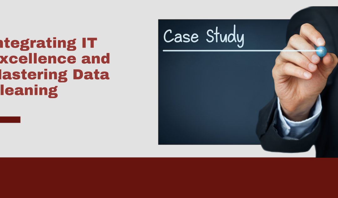 Integrating IT Excellence and Mastering Data Cleaning