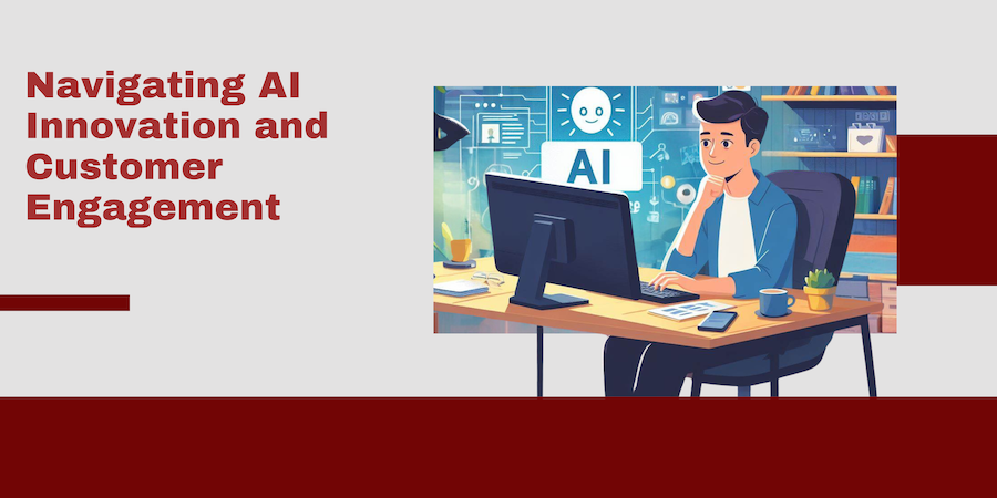 Navigating AI Innovation and Customer Engagement