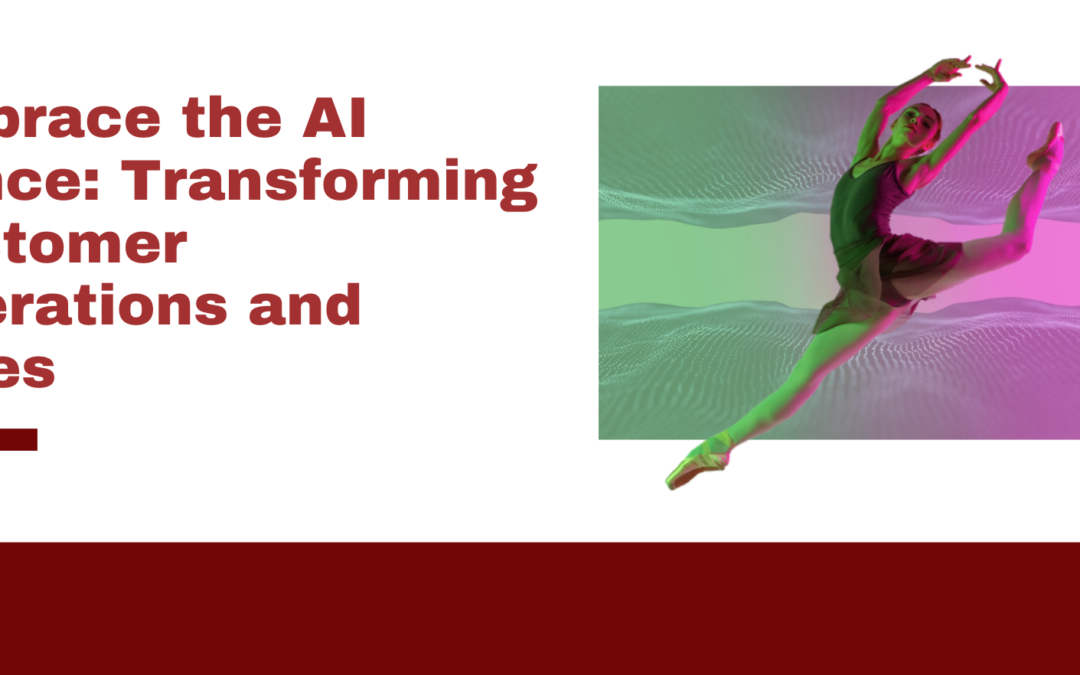 Embrace the AI Dance: Transforming Customer Operations and Sales