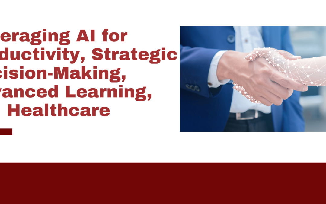 Leveraging AI for Productivity, Strategic Decision-Making, Advanced Learning, and Healthcare