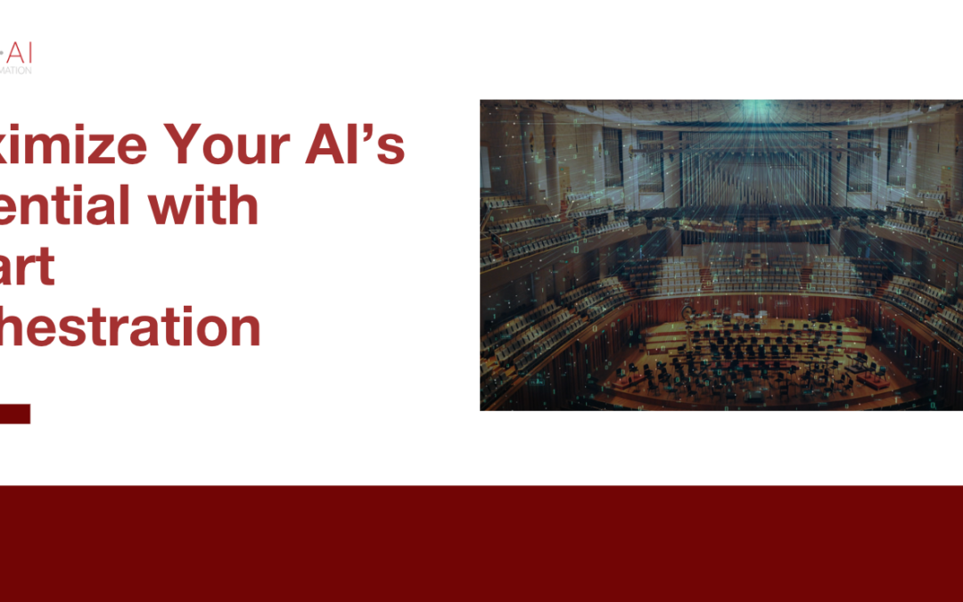 It’s Time to Maximize Your AI’s Potential with Smart Orchestration