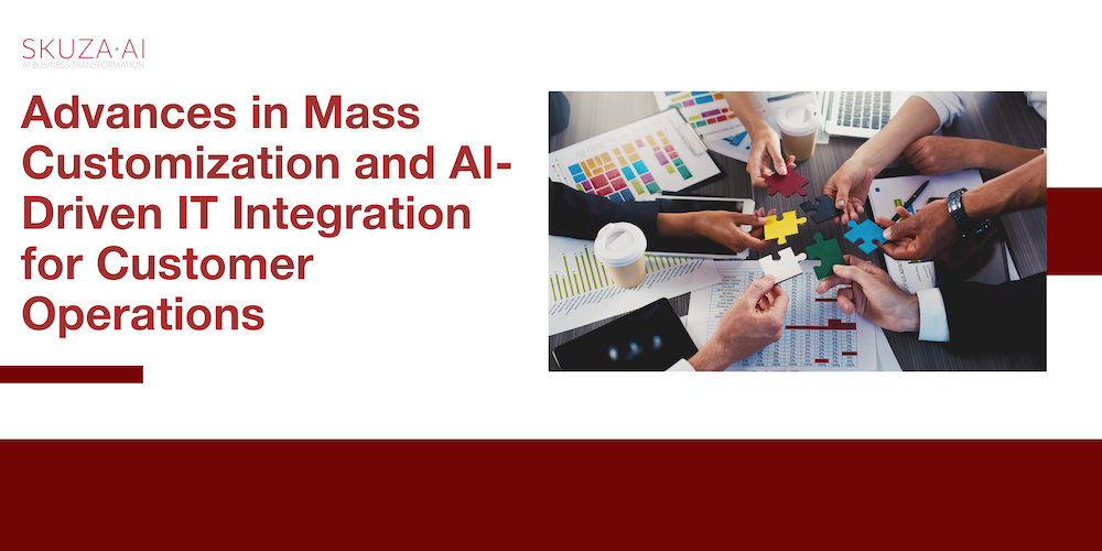 Advances in Mass Customization and AI-Driven IT Integration for Customer Operations