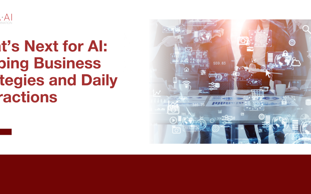 What’s Next for AI: Shaping Business Strategies and Daily Interactions