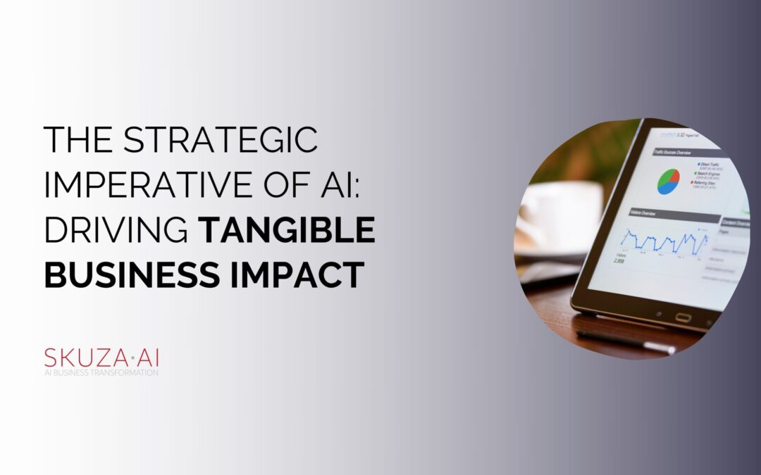 The Strategic Imperative of Artificial Intelligence: Driving Tangible Business Impact