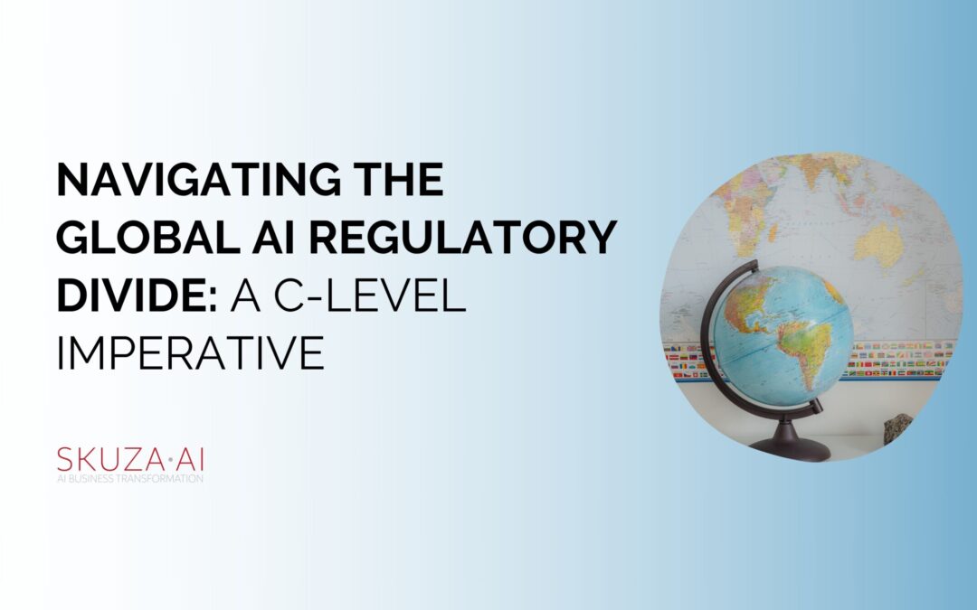 Navigating the Global AI Regulatory Divide: A C-Level Imperative