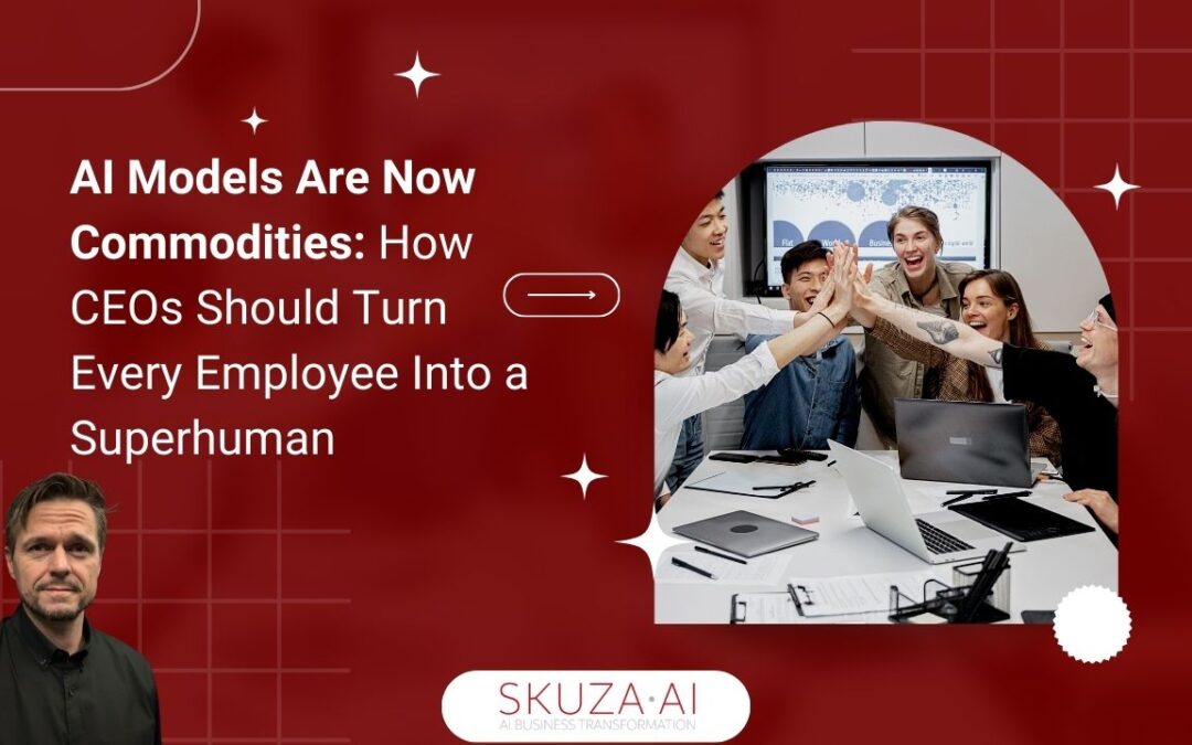 AI Models Are Now Commodities: How CEOs Should Turn Every Employee Into a Superhuman