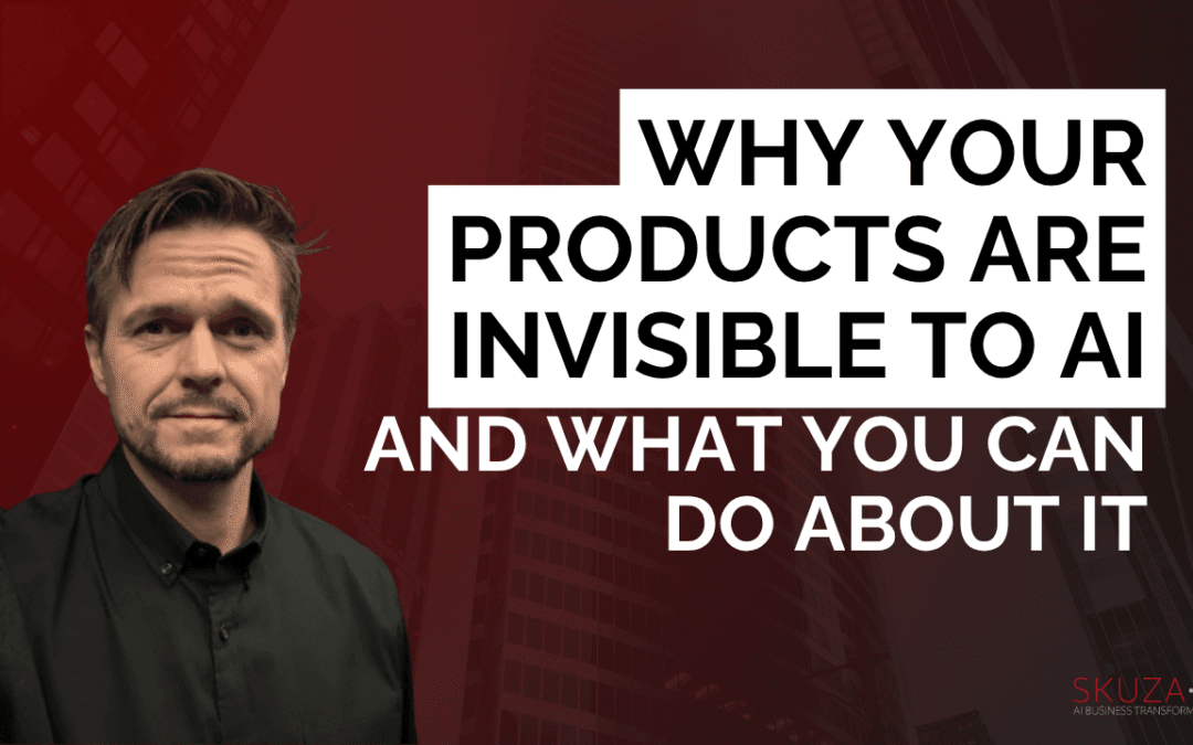 Why Your Products Are Invisible to AI and What You Can Do About It