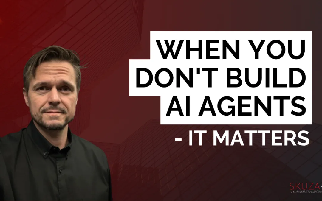 When You Don’t Build AI Agents – It Matters