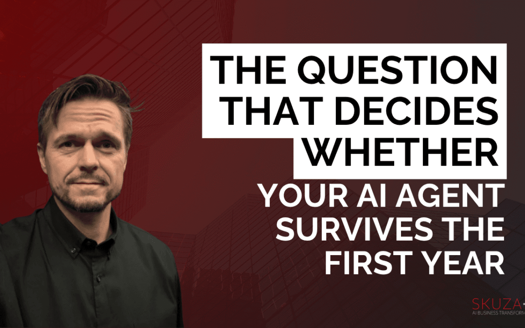 The Question That Decides Whether Your AI Agent Survives the First Year